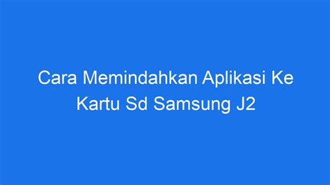 Cara Memindahkan Aplikasi ke Kartu SD Samsung J2 .